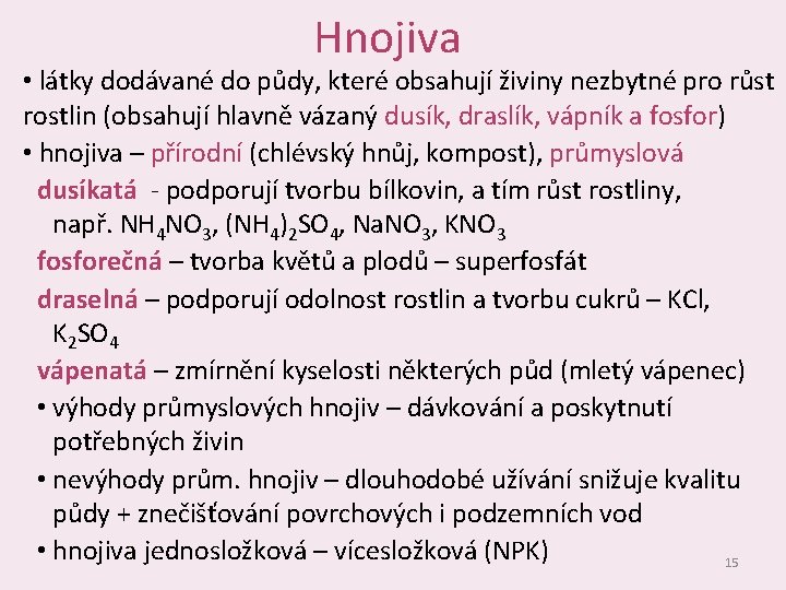 Hnojiva • látky dodávané do půdy, které obsahují živiny nezbytné pro růst rostlin (obsahují