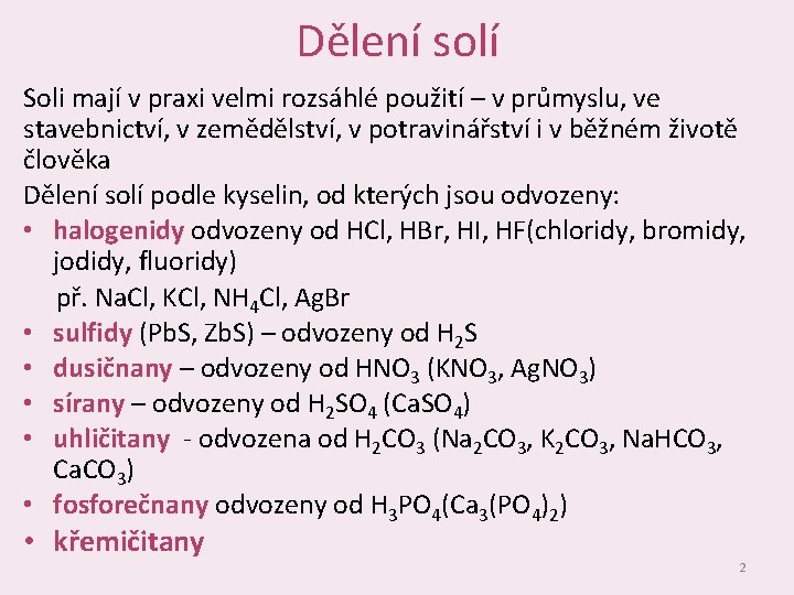 Dělení solí Soli mají v praxi velmi rozsáhlé použití – v průmyslu, ve stavebnictví,