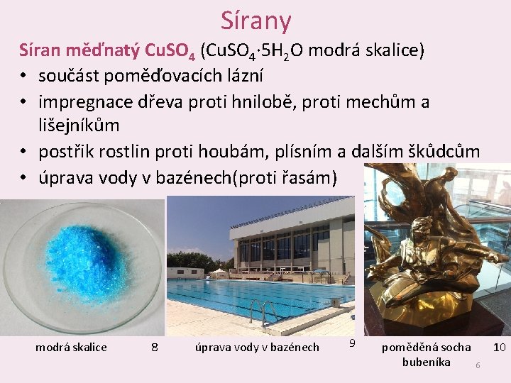 Sírany Síran měďnatý Cu. SO 4 (Cu. SO 4∙ 5 H 2 O modrá