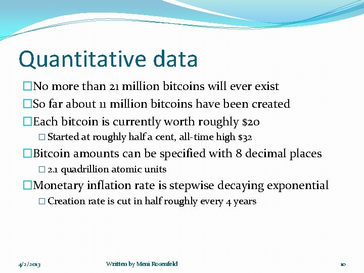 Quantitative data �No more than 21 million bitcoins will ever exist �So far about