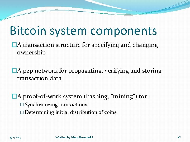 Bitcoin system components �A transaction structure for specifying and changing ownership �A p 2