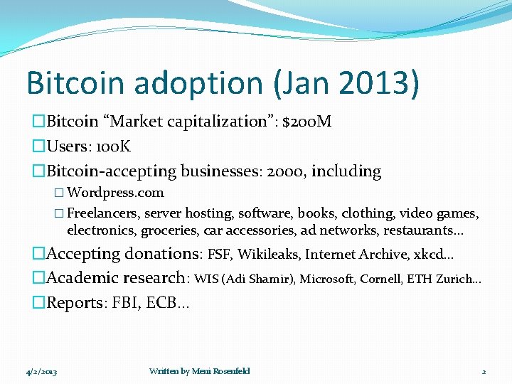 Bitcoin adoption (Jan 2013) �Bitcoin “Market capitalization”: $200 M �Users: 100 K �Bitcoin-accepting businesses: