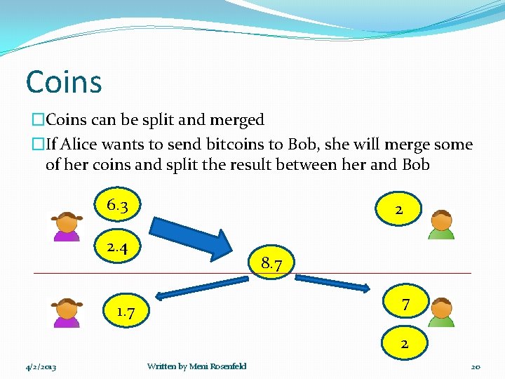 Coins �Coins can be split and merged �If Alice wants to send bitcoins to