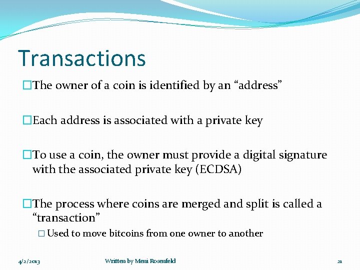 Transactions �The owner of a coin is identified by an “address” �Each address is