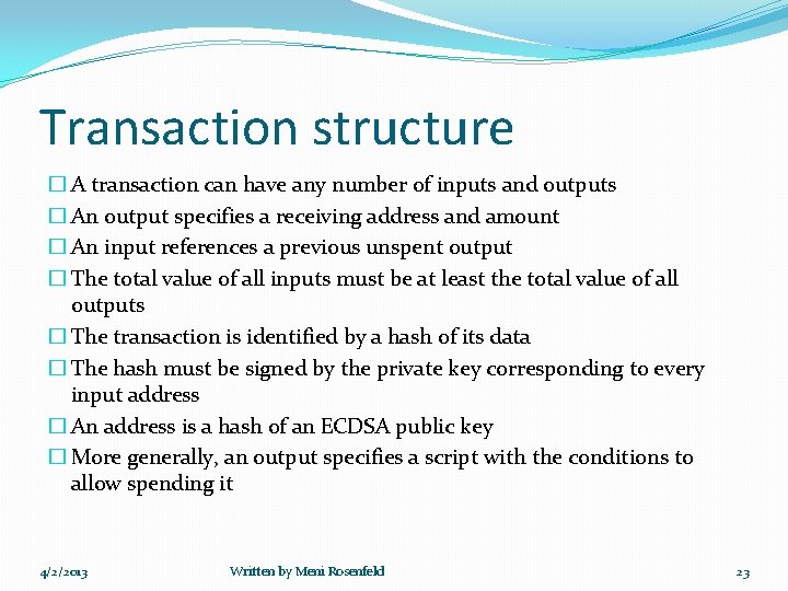 Transaction structure � A transaction can have any number of inputs and outputs �