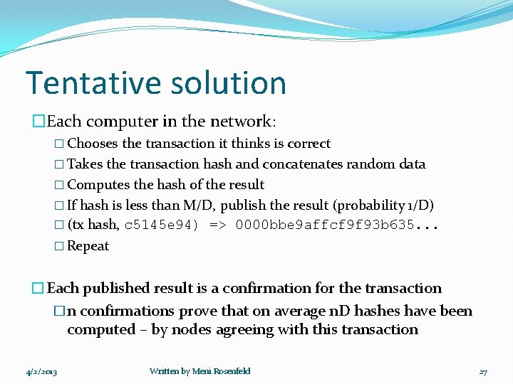 Tentative solution �Each computer in the network: � Chooses the transaction it thinks is