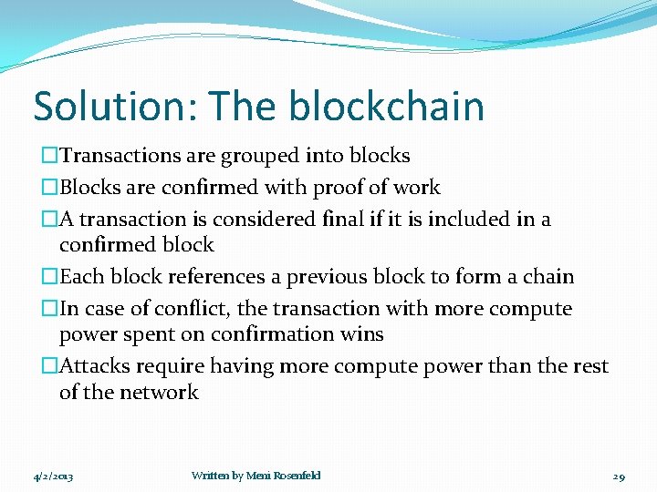 Solution: The blockchain �Transactions are grouped into blocks �Blocks are confirmed with proof of