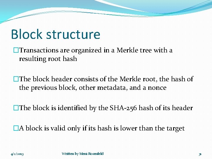 Block structure �Transactions are organized in a Merkle tree with a resulting root hash