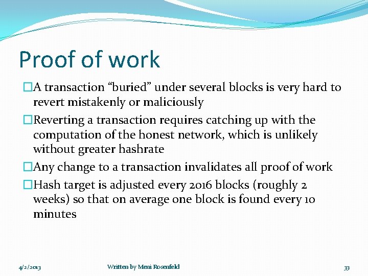 Proof of work �A transaction “buried” under several blocks is very hard to revert
