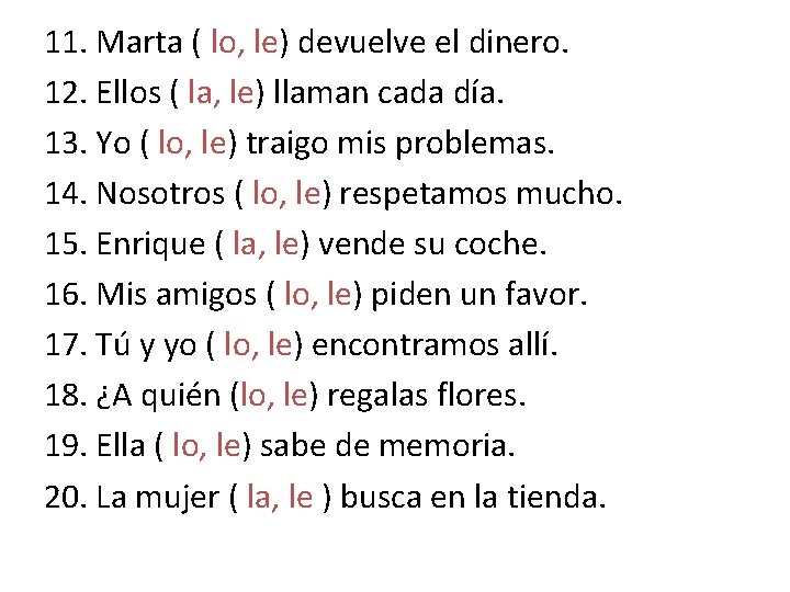 11. Marta ( lo, le) devuelve el dinero. 12. Ellos ( la, le) llaman 11. Marta ( lo, le) devuelve el dinero. 12. Ellos ( la, le) llaman