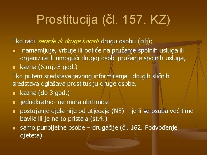 Prostitucija (čl. 157. KZ) Tko radi zarade ili druge koristi drugu osobu (cilj); n