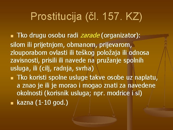 Prostitucija (čl. 157. KZ) Tko drugu osobu radi zarade (organizator): silom ili prijetnjom, obmanom,