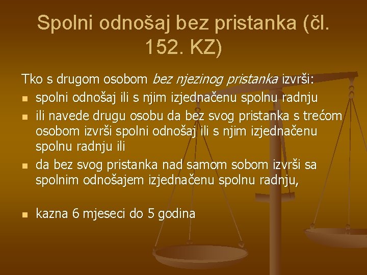 Spolni odnošaj bez pristanka (čl. 152. KZ) Tko s drugom osobom bez njezinog pristanka