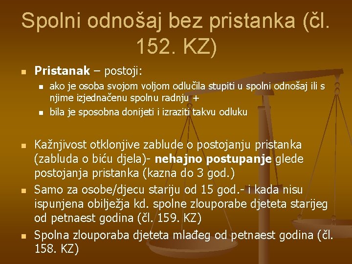 Spolni odnošaj bez pristanka (čl. 152. KZ) n Pristanak – postoji: n n n