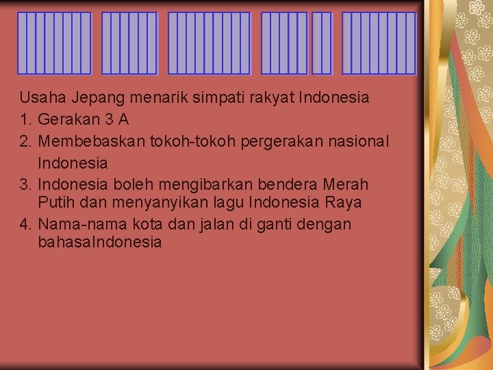 Usaha Jepang menarik simpati rakyat Indonesia 1. Gerakan 3 A 2. Membebaskan tokoh-tokoh pergerakan