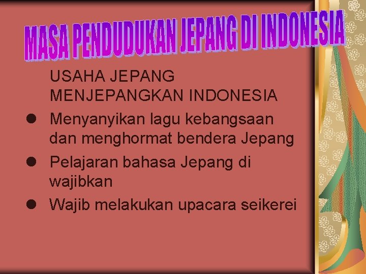 USAHA JEPANG MENJEPANGKAN INDONESIA l Menyanyikan lagu kebangsaan dan menghormat bendera Jepang l Pelajaran