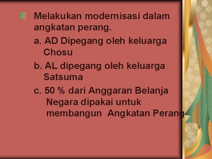 Melakukan modernisasi dalam angkatan perang. a. AD Dipegang oleh keluarga Chosu b. AL dipegang