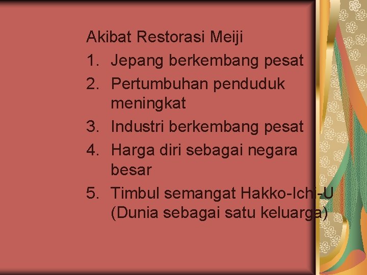 Akibat Restorasi Meiji 1. Jepang berkembang pesat 2. Pertumbuhan penduduk meningkat 3. Industri berkembang