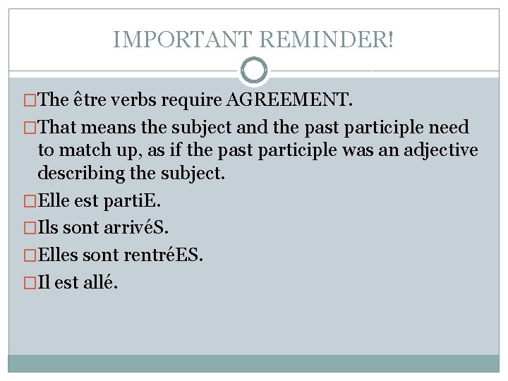 IMPORTANT REMINDER! �The être verbs require AGREEMENT. �That means the subject and the past