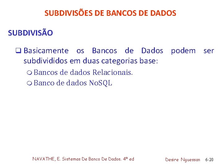 SUBDIVISÕES DE BANCOS DE DADOS SUBDIVISÃO q Basicamente os Bancos de Dados podem ser