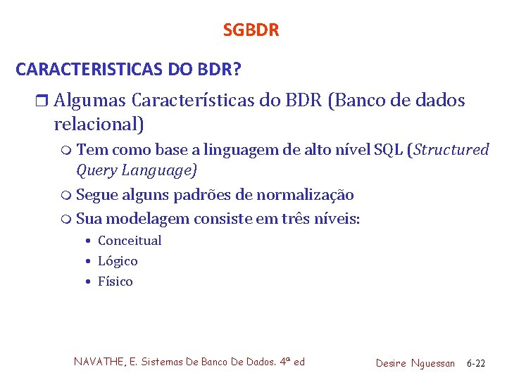 SGBDR CARACTERISTICAS DO BDR? r Algumas Características do BDR (Banco de dados relacional) m