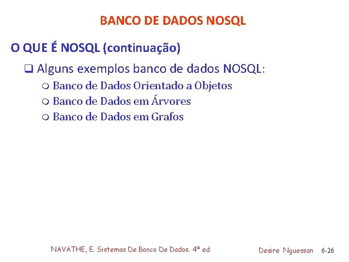 BANCO DE DADOS NOSQL O QUE É NOSQL (continuação) q Alguns exemplos banco de
