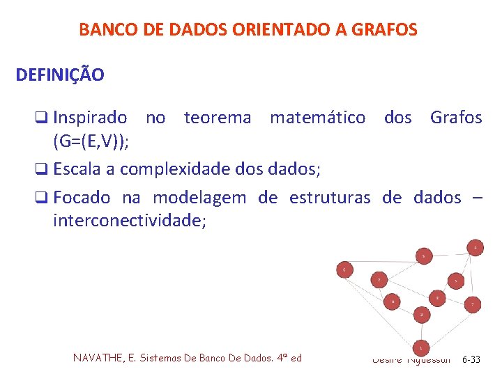 BANCO DE DADOS ORIENTADO A GRAFOS DEFINIÇÃO q Inspirado no teorema matemático dos Grafos