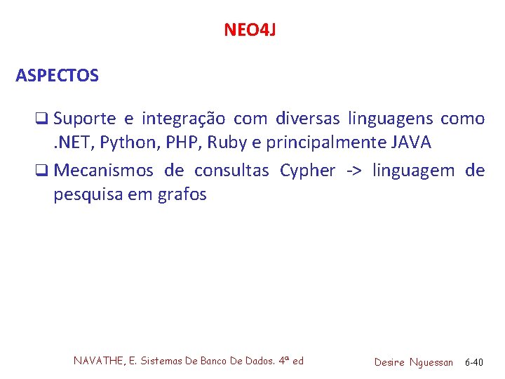 NEO 4 J ASPECTOS q Suporte e integração com diversas linguagens como . NET,