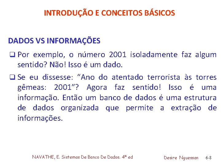 INTRODUÇÃO E CONCEITOS BÁSICOS DADOS VS INFORMAÇÕES q Por exemplo, o número 2001 isoladamente