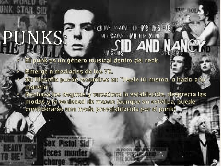 PUNKS: • El punk es un género musical dentro del rock. • Emerge a