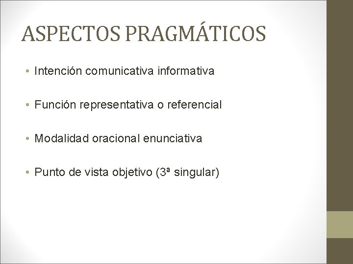 ASPECTOS PRAGMÁTICOS • Intención comunicativa informativa • Función representativa o referencial • Modalidad oracional