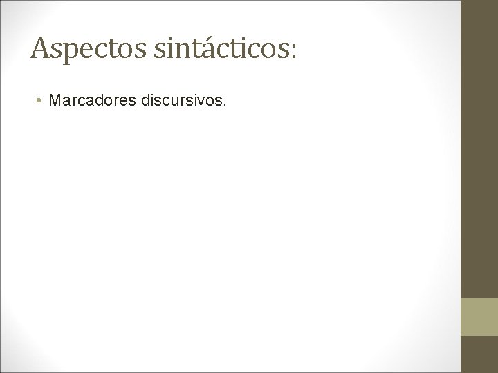 Aspectos sintácticos: • Marcadores discursivos. 