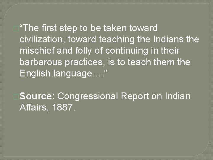 �“The first step to be taken toward civilization, toward teaching the Indians the mischief