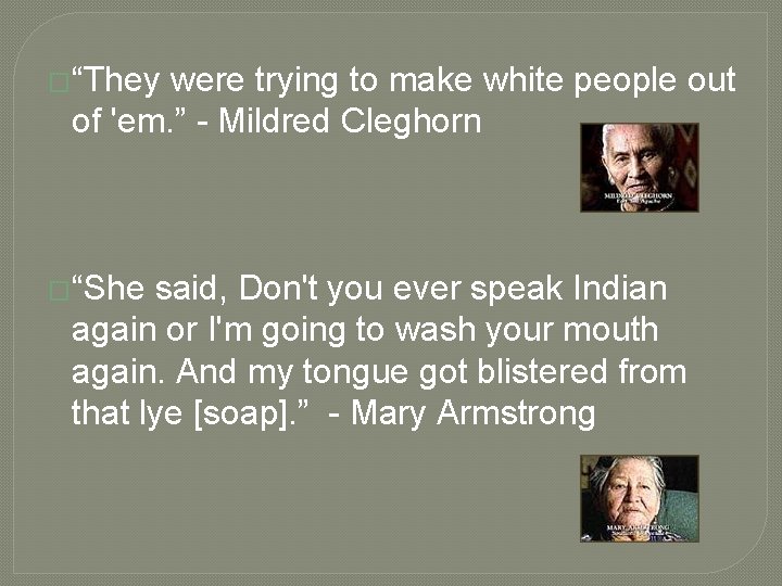 �“They were trying to make white people out of 'em. ” - Mildred Cleghorn