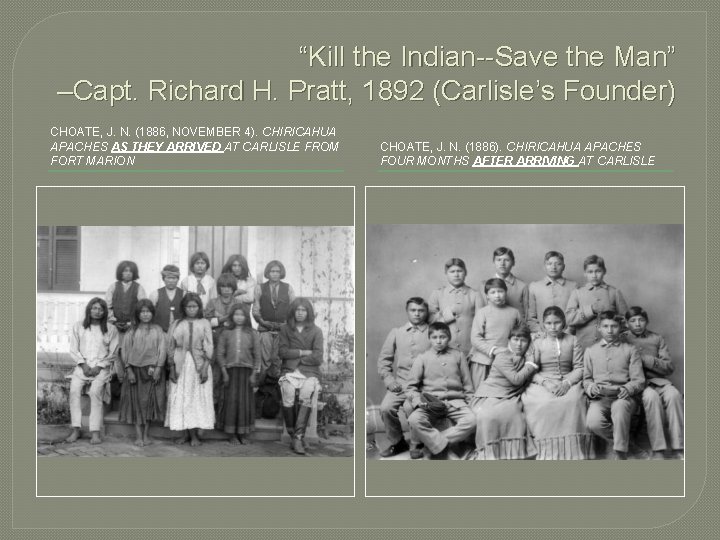 “Kill the Indian--Save the Man” –Capt. Richard H. Pratt, 1892 (Carlisle’s Founder) CHOATE, J.