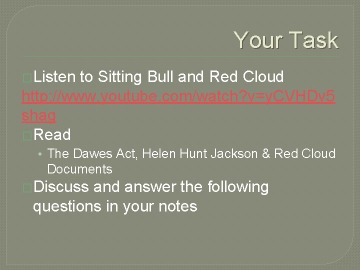 Your Task �Listen to Sitting Bull and Red Cloud http: //www. youtube. com/watch? v=y.