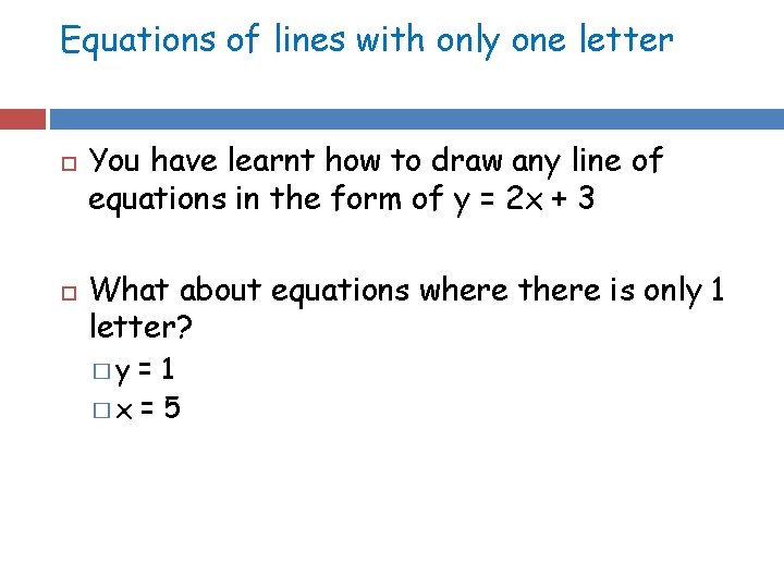 Equations of lines with only one letter You have learnt how to draw any