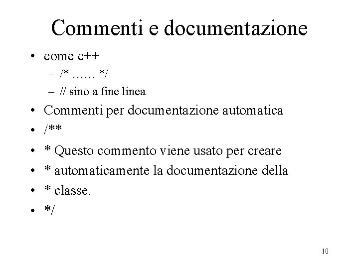 Commenti e documentazione • come c++ – /* …… */ – // sino a