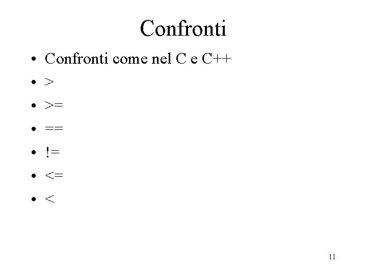 Confronti • • Confronti come nel C e C++ > >= == != <=
