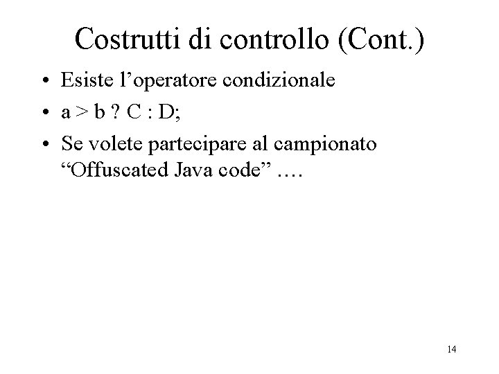 Costrutti di controllo (Cont. ) • Esiste l’operatore condizionale • a > b ?