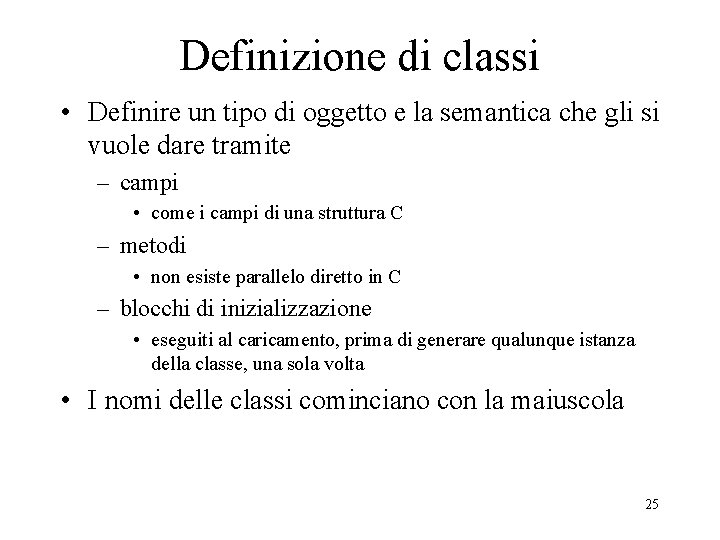 Definizione di classi • Definire un tipo di oggetto e la semantica che gli