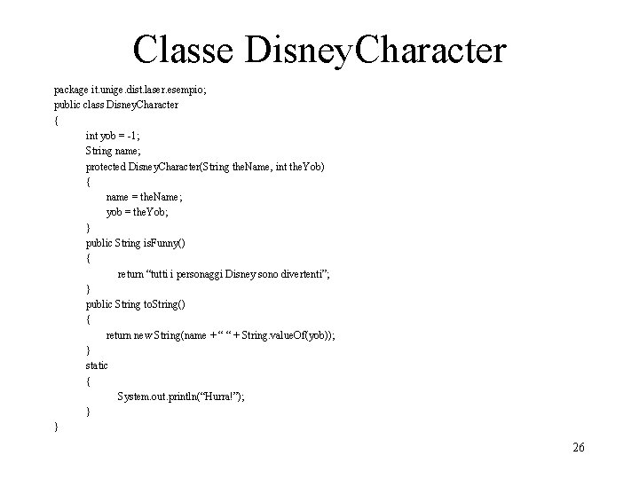 Classe Disney. Character package it. unige. dist. laser. esempio; public class Disney. Character {