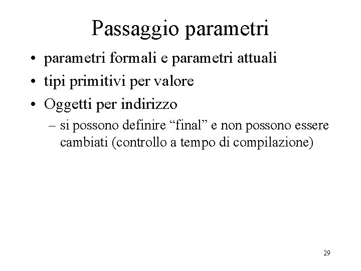 Passaggio parametri • parametri formali e parametri attuali • tipi primitivi per valore •