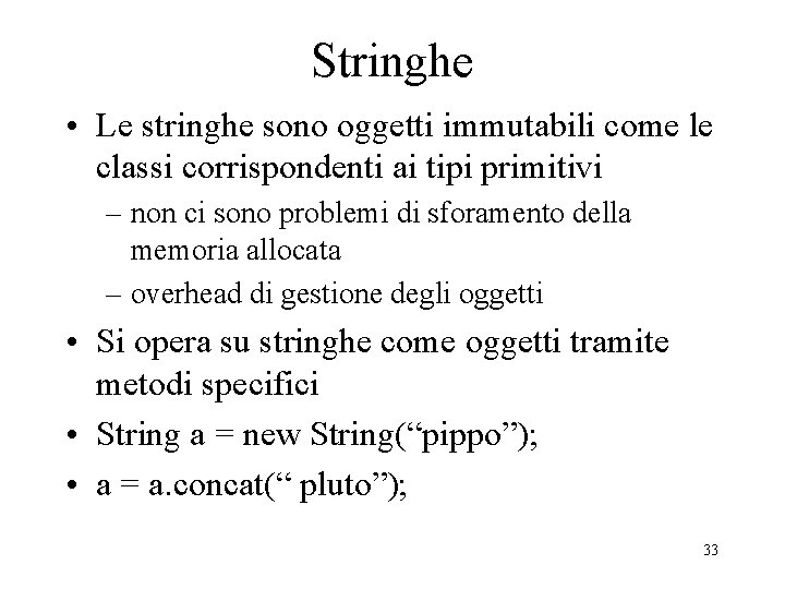 Stringhe • Le stringhe sono oggetti immutabili come le classi corrispondenti ai tipi primitivi
