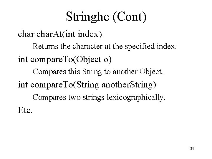 Stringhe (Cont) char. At(int index) Returns the character at the specified index. int compare.