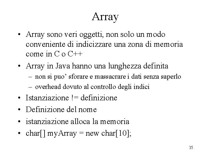 Array • Array sono veri oggetti, non solo un modo conveniente di indicizzare una