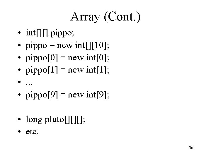 Array (Cont. ) • • • int[][] pippo; pippo = new int[][10]; pippo[0] =