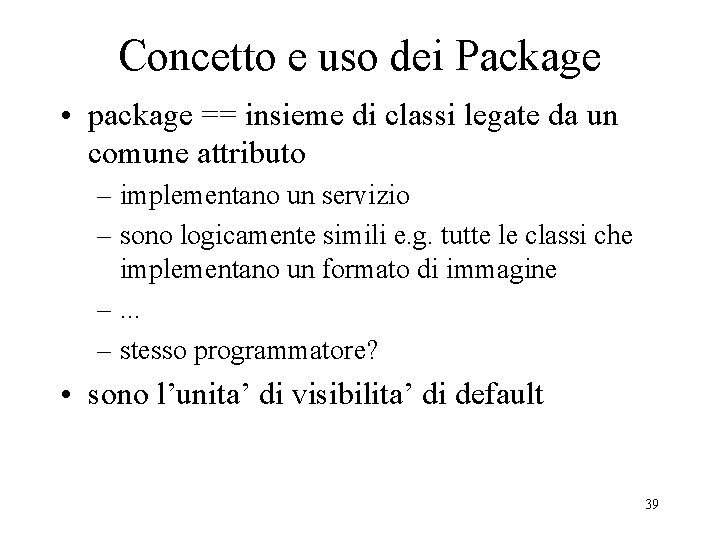 Concetto e uso dei Package • package == insieme di classi legate da un