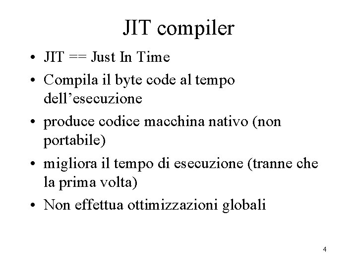 JIT compiler • JIT == Just In Time • Compila il byte code al