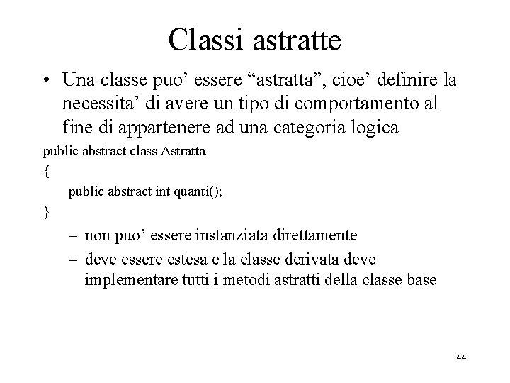Classi astratte • Una classe puo’ essere “astratta”, cioe’ definire la necessita’ di avere